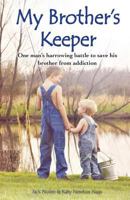 My Brother's Keeper: One Man's Harrowing Battle to Save His Brother from Addiction 0998937568 Book Cover