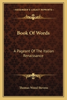 Book of Words: A Pageant of the Italian Renaissance 0548499845 Book Cover