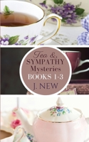 The Tea & Sympathy Mysteries: Books 1 - 3: Tea & Sympathy, A Deadly Solution, Tiffin & Tragedy B09LWTK1Z5 Book Cover