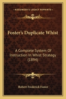 Foster's Duplicate Whist: A Complete System Of Instruction In Whist Strategy 1164650246 Book Cover
