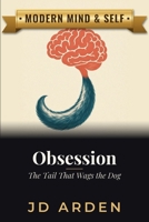 Obsession: The Tail That Wags the Dog (Modern Mind & Self) B0FJLZWD42 Book Cover