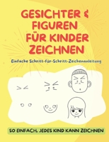 GESICHTER & FIGUREN FÜR KINDER ZEICHNEN: Einfache Schritt-für-Schritt-Zeichenanleitung (Zeichenanleitung für Kinder) (German Edition) B0G57Q1QMW Book Cover