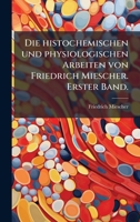 Die histochemischen und physiologischen Arbeiten von Friedrich Miescher. Erster Band. (German Edition) 102459341X Book Cover