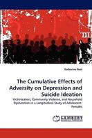 The Cumulative Effects of Adversity on Depression and Suicide Ideation 383834734X Book Cover