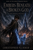 Embers Beneath a Broken God: Book I of The Ashfall Requiem Trilogy (The Crystal Fox Saga) B0H1W1D5N2 Book Cover
