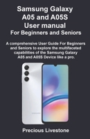 Samsung Galaxy A05 and A05S User manual For Beginners and Seniors: A comprehensive User Guide For Beginners and Seniors to explore the multifaceted capabilities of the Samsung Galaxy A05 and A05S Devi B0CT45XRNX Book Cover