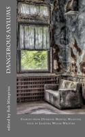Dangerous Asylums: Stories from Denbigh Hospital told by Leading Welsh Writers 1534608656 Book Cover