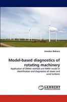Model-based diagnostics of rotating machinery: Application of OMAX method and NARX model in identification and diagnostics of steam and wind turbines 3838371259 Book Cover