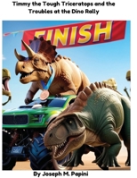 Timmy the Tough Triceratops and the Troubles at the Dino Rally B0FP9N7QJ9 Book Cover