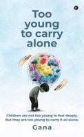 Too young to carry alone: Children are not too young to feel deeply. But they are too young to carry it all alone. B0GFPK8SGR Book Cover