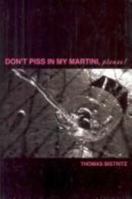 Don't Piss in My Martini, Please! 0979095301 Book Cover