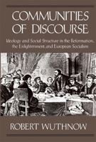 Communities of Discourse: Ideology and Social Structure in the Reformation, the Enlightenment, and European Socialism 0674151658 Book Cover
