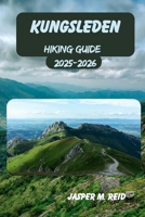 KUNGSLEDEN TRAIL HIKING GUIDE 2025-2026 (2025 Ultimate Hiking Adventures) B0FL1422NT Book Cover