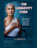 The Longevity Code: Ancient Ayurveda Meets Modern Science to Slow Aging, Boost Immunity, and Extend Vitality B0FFSFVT6Y Book Cover