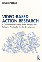 Video-Based Action Research: A Guide to Incorporating Video Analysis Into Reflective Practice for Teacher Development 1032539984 Book Cover