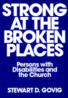 Strong at the Broken Places: Persons with Disabilities and the Church 0804211531 Book Cover