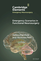 Emergency Scenarios in Functional Neurosurgery (Elements in Emergency Neurosurgery) 1009439421 Book Cover