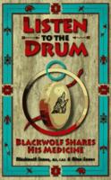 Listen to the Drum: Blackwolf Shares His Medicine 1881394077 Book Cover