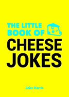The Little Book of Cheese Jokes 184953859X Book Cover