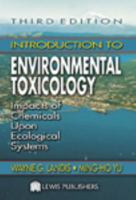 Introduction to Environmental Toxicology: Impacts of Chemicals Upon Ecological Systems, Third Edition 0873715152 Book Cover