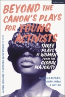 Beyond the Canon's Plays for Young Activists: Three Plays by Bipoc Women 1350294993 Book Cover