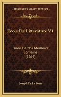 Ecole De Litterature V1: Tiree De Nos Meilleurs Ecrivains (1764) 2013042051 Book Cover