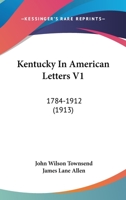 KENTUCKY IN AMERICAN LETTERS 1784 - 1912 0548806349 Book Cover