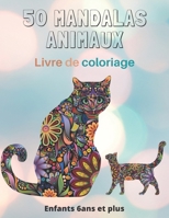 50 Mandalas Animaux Livre de coloriage Enfants 6ans et plus: Livre à colorier | Mandalas animaux pour enfants 6 ans et plus ... enfants | mandala de nuit B08SZ66QZY Book Cover