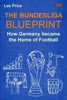 The Bundesliga Blueprint: How Germany Became the Home of Football 1910515329 Book Cover