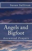 Angels and Bigfoot: Answered Prayers 149545357X Book Cover