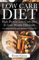 Low Carb Diet: High Protein Low Carb Diet To Lose Weight Efficiently: Lose Weight Effectively With High Protein Low Carb Diet 1681270668 Book Cover