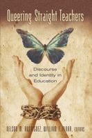 Queering Straight Teachers: Discourse And Identity in Education (Complicated Conversation : a Book Series of Curriculum Studies) 082048847X Book Cover