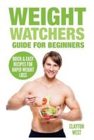 Weight Watchers Guide for Beginners: Quick & Easy Recipes for Rapid Weight Loss 1537744402 Book Cover