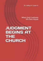 JUDGMENT BEGINS AT THE CHURCH: When God Confronts His Own House B0GKVGVGCM Book Cover