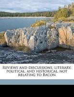 Reviews and Discussions: Literary, Political, and Historical not Relating to Bacon 0548754071 Book Cover