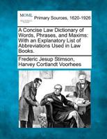 Concise Law Dictionary of Words, Phrases and Maxims With an Explanatory List of Abbreviations Used in Law Books 9353895715 Book Cover