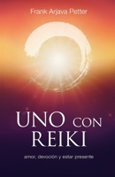 Uno con Reiki: Amor, devoción y estar presente B096TRVDG5 Book Cover