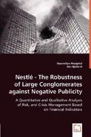 Nestle - The Robustness of Large Conglomerates Against Negative Publicity - A Quantitative and Qualitative Analysis of Risk, and Crisis Management Based on Financial Indicators 3836477033 Book Cover
