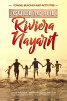 Guide to Riviera Nayarit - Towns, Beaches and Activities: North of Puerto Vallarta is a pristine beach community developed for great family tropical vacations and expat retirement. B08Y4RQH6R Book Cover