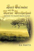 Lord Salvador and the Nectar Brotherhood: Mission to Planet Black Cloud 1425189822 Book Cover