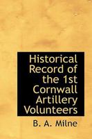 Historical Record of the 1st Cornwall Artillery Volunteers 1103157361 Book Cover