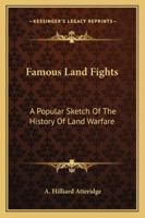 Famous Land Fights: A Popular Sketch Of The History Of Land Warfare 142549479X Book Cover