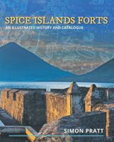 Spice Islands Forts: An illustrated history and catalogue 1922440612 Book Cover