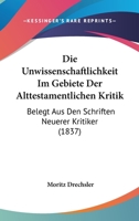 Die Unwissenschaftlichkeit Im Gebiete Der Alttestamentlichen Kritik: Belegt Aus Den Schriften Neuerer Kritiker (1837) 1161132945 Book Cover