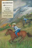Abandoned!: The Story of Peter Francisco, Hero of the Revolution 1490501401 Book Cover