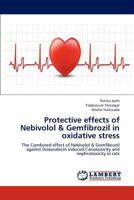 Protective effects of Nebivolol & Gemfibrozil in oxidative stress: The Combined effect of Nebivolol & Gemfibrozil against Doxorubicin induced Cariotoxicity and nephrotoxicity in rats 3659182087 Book Cover