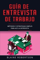 Guía De Entrevista De Trabajo: Métodos y estrategias simples para Ace la entrevista (Libro En Español/Job Interview Guide Spanish Book Version) (Guia de Entrevista) B08733MSNS Book Cover