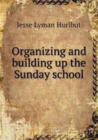 Organizing and Building up the Sunday School 1978204698 Book Cover