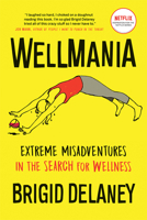 Wellmania: Misadventures in the Search for Wellness 1771643706 Book Cover