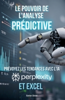 Le Pouvoir de l'Analyse Prédictive: Prévoyez les Tendances avec Perplexity et Excel (French Edition) B0F7FP7NDB Book Cover